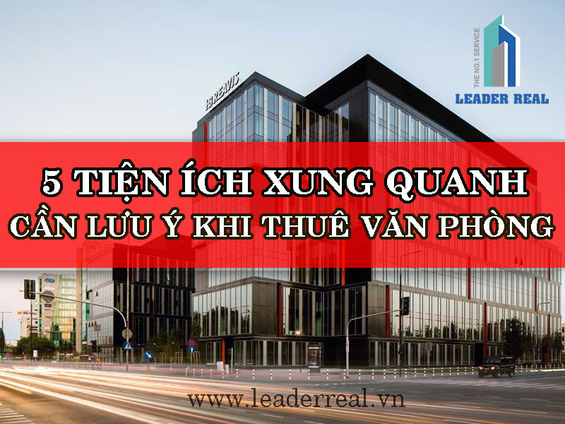 5 tiện ích xung quanh cần lưu ý khi thuê văn phòng