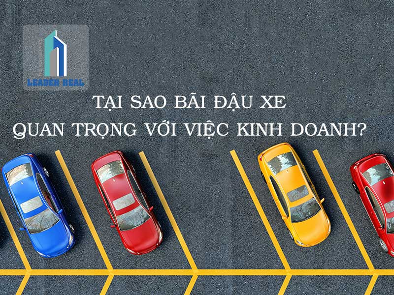 Bãi đậu xe văn phòng: Tại sao lại quan trọng với việc kinh doanh?