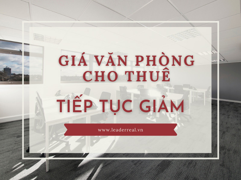 Giá văn phòng cho thuê tiếp tục được dự báo giảm