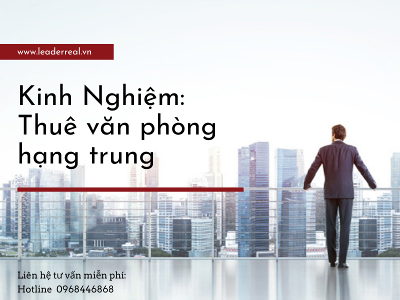 Kinh nghiệm chọn thuê văn phòng hạng trung