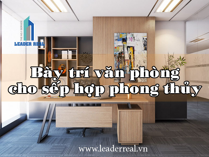 Bày trí văn phòng cho sếp hợp phong thủy
