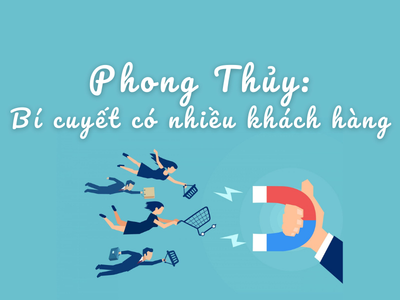 Phong thủy trong kinh doanh: Bí quyết để có nhiều khách hàng