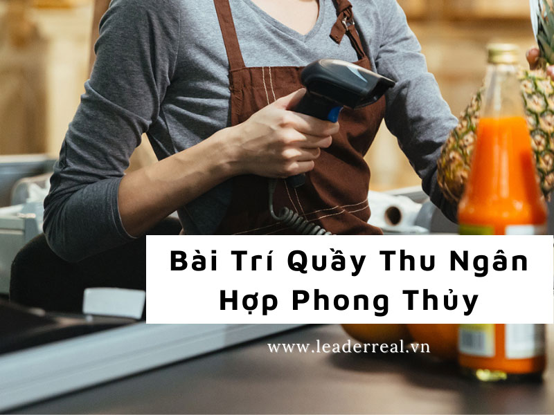 Bài trí quầy thu ngân hợp phong thủy để không lọt tiền tài
